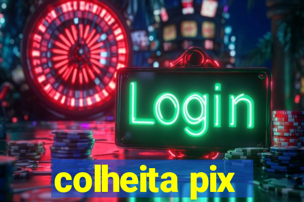colheita pix